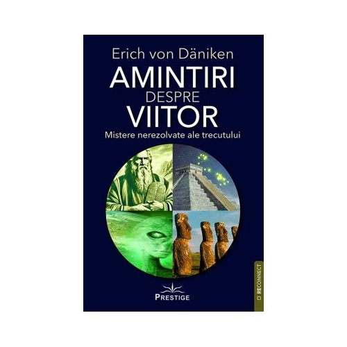 Amintiri despre viitor. Mistere nerezolvate ale trecutului - Erich von Daniken