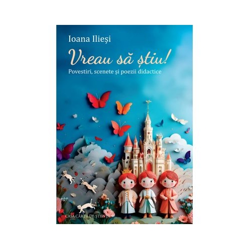 Vreau sa stiu Povestiri scenete si poezii didactice - Ioana Iliesi