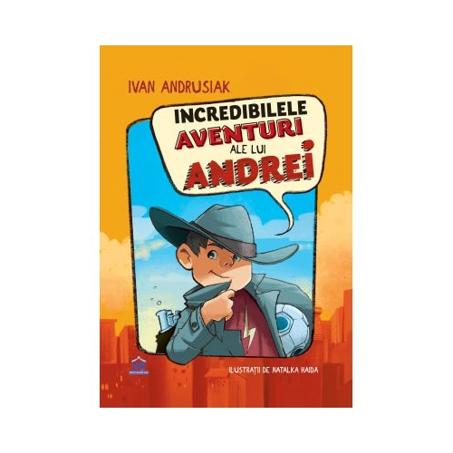 Incredibilele aventuri ale lui Andrei- Ivan Andrusiak