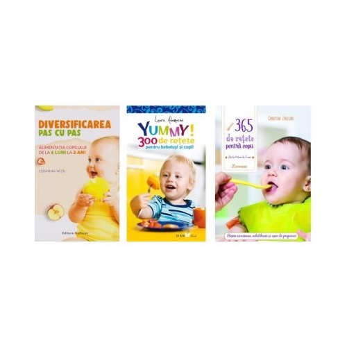 Pachet 3 carti Alimentatia bebelusului Diversificarea pas cu pas 365 de retete pentru copii si YUMMY 300 de retete pentru bebelusi si copii - Cosmina Nitu Laura Adamache Christine Zalejski