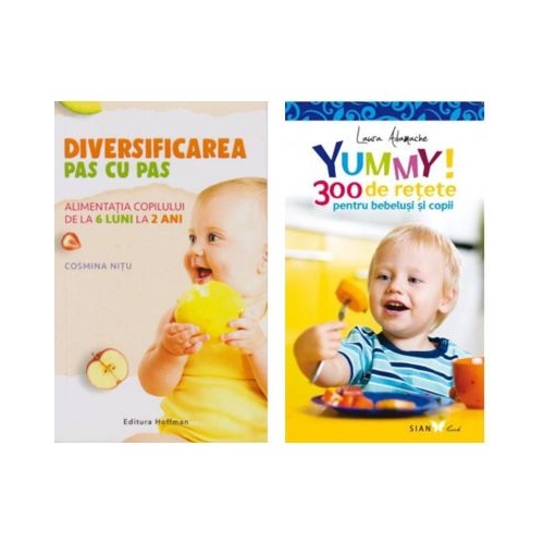 Pachet Diversificarea pas cu pas 6-12 luni si YUMMY 300 de retete pentru bebelusi si copii - Cosmina Nitu Laura Adamache