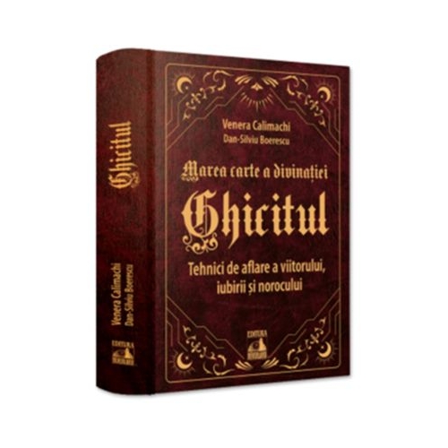 Ghicitul. Tehnici de aflare a viitorului iubirii si norocului - Venera Calimachi Dan-Silviu Boerescu