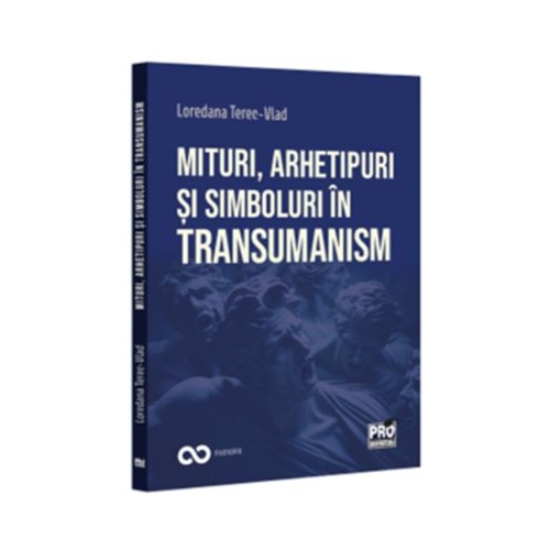 Mituri arhetipuri si simboluri in transumanism - Loredana Terec-Vlad