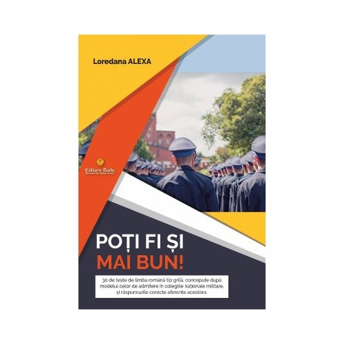 Poti fi si mai bun 30 de teste de limba romana tip grila pentru admiterea in colegiile nationale militare - Loredana Alexa