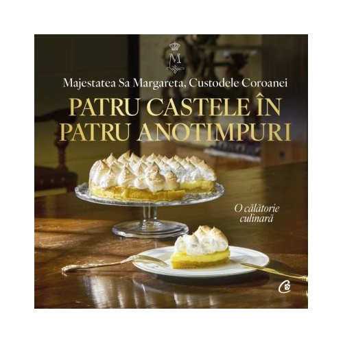 Patru castele in patru anotimpuri. O calatorie culinara - Majestatea Sa Margareta Custodele Coroanei