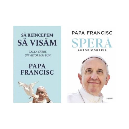 Pachet 2 titluri Sa reincepem sa visam si Spera. Autobiografia - Papa Francisc