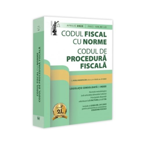 Codul fiscal cu Norme si Codul de procedura fiscala aprilie 2025. Editie tiparita pe hartie alba