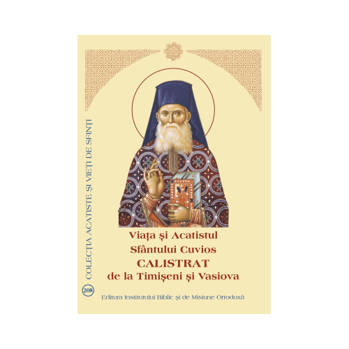 Viata si Acatistul Sfantului Cuvios Calistrat de la Timiseni si Vasiova