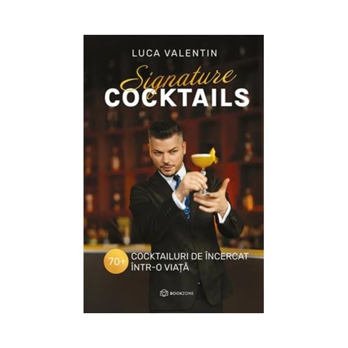 Signature cocktails. 70 cocktailuri de incercat intr-o viata - Valentin Luca