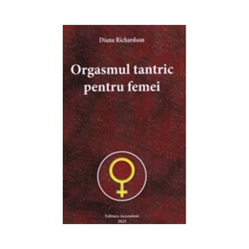 Orgasmul tantric pentru femei - Diana Richardson