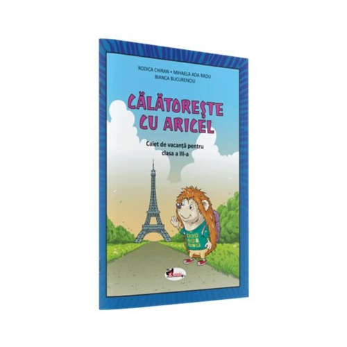 Calatoreste cu Aricel. Caiet de vacanta pentru clasa a 3-a - Rodica Chiran
