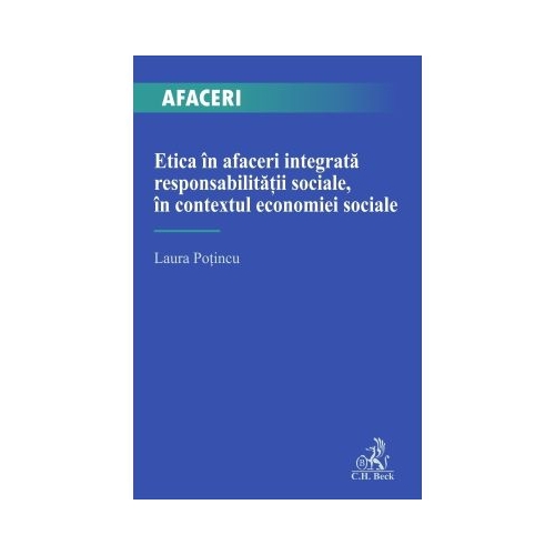 Etica in afaceri integrata responsabilitatii sociale in contextul economiei sociale - Laura Potincu