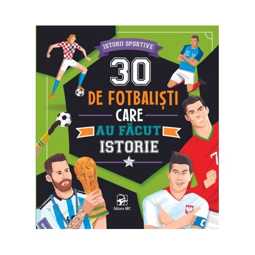 30 de fotbalisti care au facut istorie. Istorii sportive