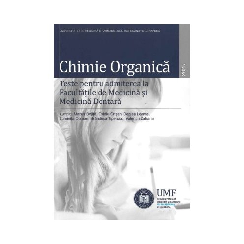 Chimie organica 2025 Teste pentru admiterea la Facultatile de Medicina si Medicina Dentara - Marius Bojita