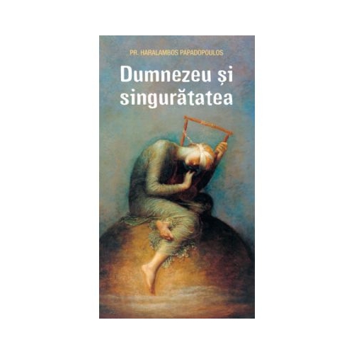 Dumnezeu si singuratatea - Haralambos Papadopoulos
