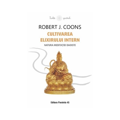 Cultivarea Elixirului Intern. Natura meditatiei daoiste - Robert James Coons
