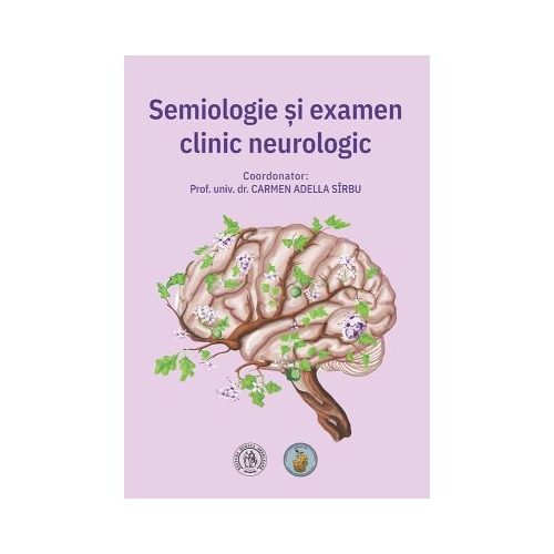 Semiologie si examen clinic neurologic. Pentru uzul studentilor - Carmen Adella Sirbu