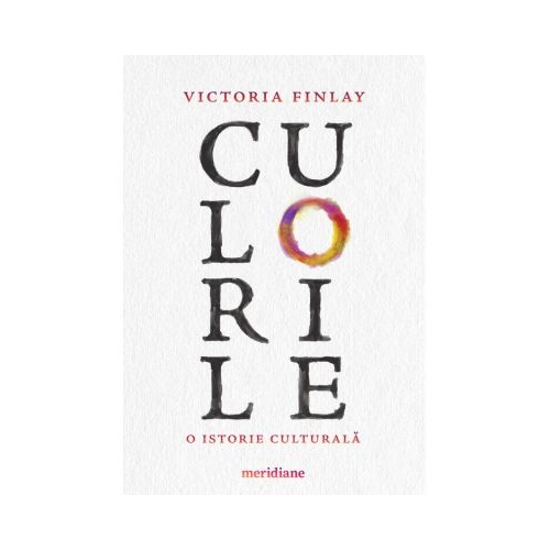 Culorile. O istorie culturala - Victoria Finlay