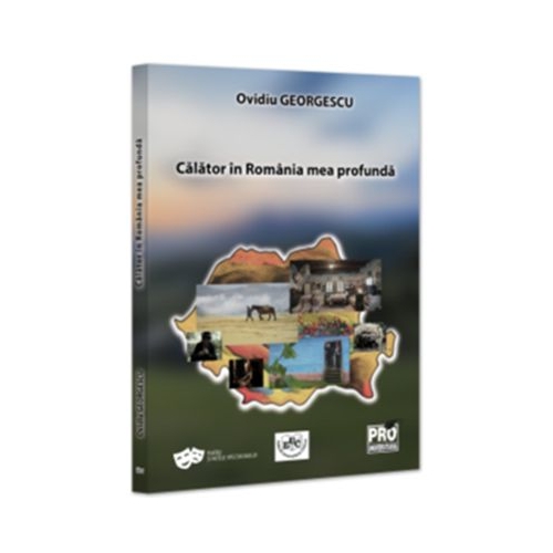 Calator in Romania mea profunda - Ovidiu Georgescu