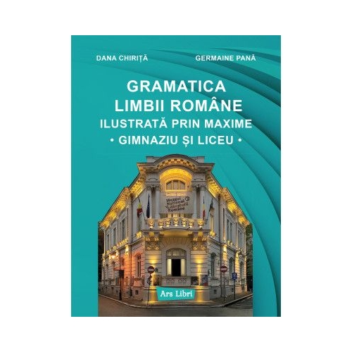 Gramatica limbii romane ilustrata prin maxime - Dana Chirita
