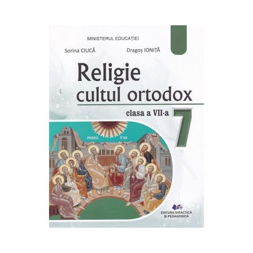 Religie Cultul ortodox. Manual pentru clasa a 7-a - Sorina Ciuca