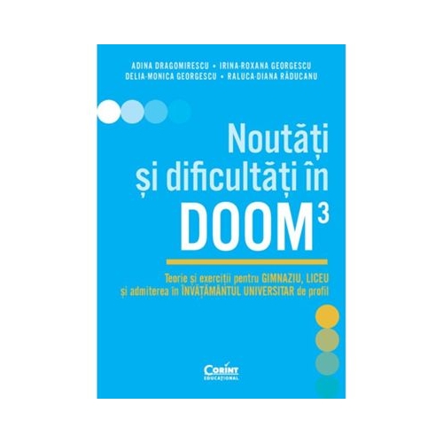 Noutati si dificultati in DOOM3. Teorie si exercitii pentru gimnaziu liceu si admiterea in invatamantul universitar de profil - Adina Dragomirescu