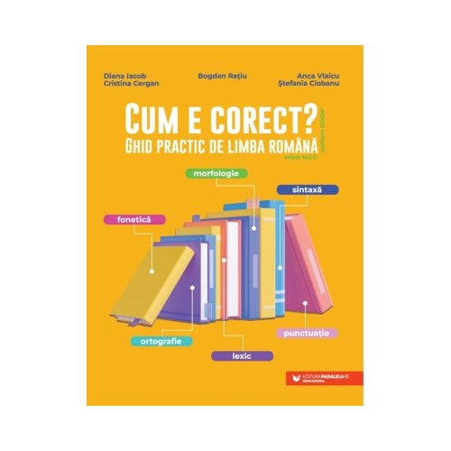 Cum e corect Ghid practic de limba romana conform DOOM3 fonetica ortografie lexic morfologie sintaxa punctuatie - Bogdan Ratiu