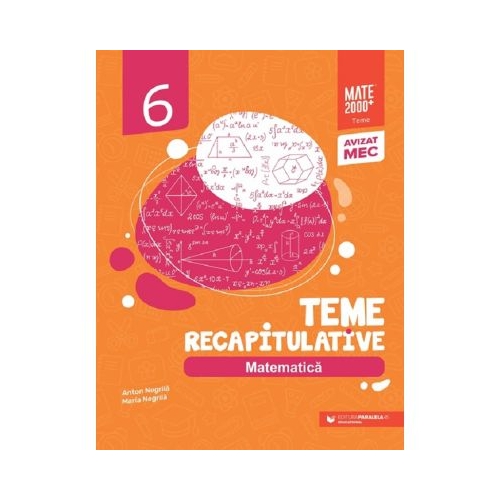 Matematica - Clasa 6 - Teme recapitulative - Maria Negrila Anton Negrila