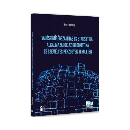 Valoszinusegszamitas es statisztika alkalmazasok az informatika es szemelyes penzugyek teruleten. Calculul probabilitatlor si statistica aplicatii in domeniile informaticii si finantelor personale - Emil Horobet