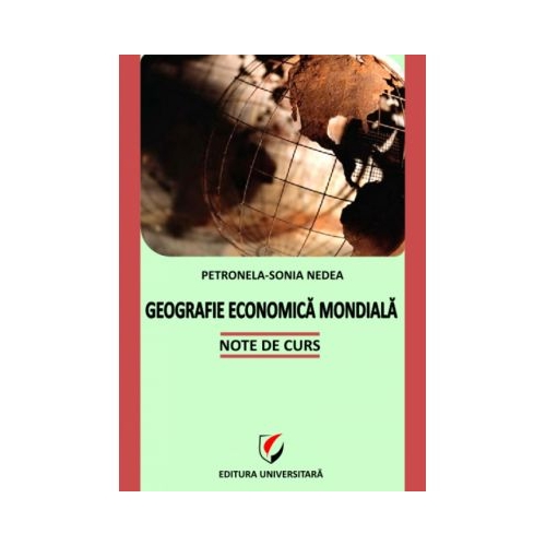 Geografie economica mondiala. Note de curs - Petronela-Sonia Nedea