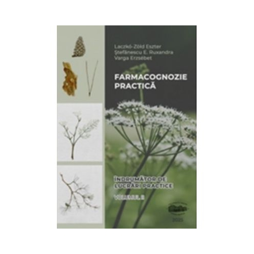 Farmacognozie practica. Indrumator de lucrari practice. Volumul 2 - Eszter Laczko-Zold