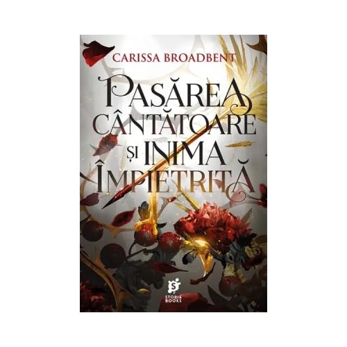 Pasarea cantatoare si inima impietrita - Carissa Broadbent