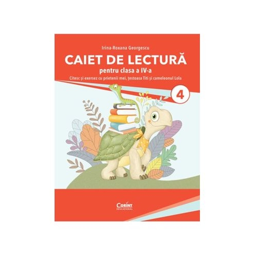 Caiet de lectura pentru clasa a 4-a. Citesc si exersez cu prietenii mei testoasa Titi si cameleonul Lola - Irina-Roxana Georgescu