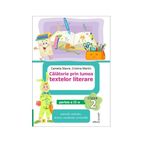 Calatorie prin lumea textelor literare. Clasa a 2-a. Partea 2 E - Camelia Stavre