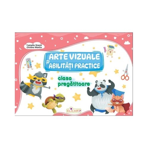Arte vizuale si abilitati practice pentru clasa pregatitoare - Camelia Stavre