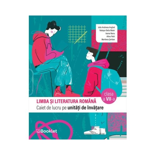 Limba si literatura romana. Caiet de lucru pe unitati de invatare clasa a 7-a - Iulia Andreea Anghel