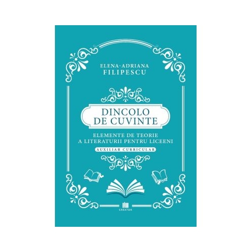 Dincolo de cuvinte. Elemente de teorie a literaturii pentru liceeni. Auxiliar curricular - Elena Adriana Filipescu