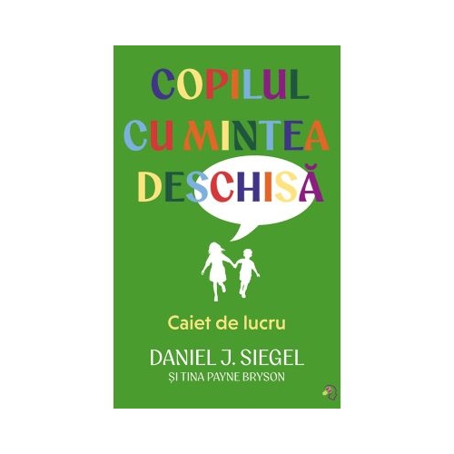 Copilul cu mintea deschisa. Caiet de lucru - Daniel J. Siegel