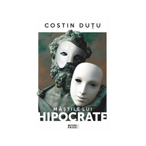 Mastile lui Hipocrate. De la anamneza la click - Costin Dutu