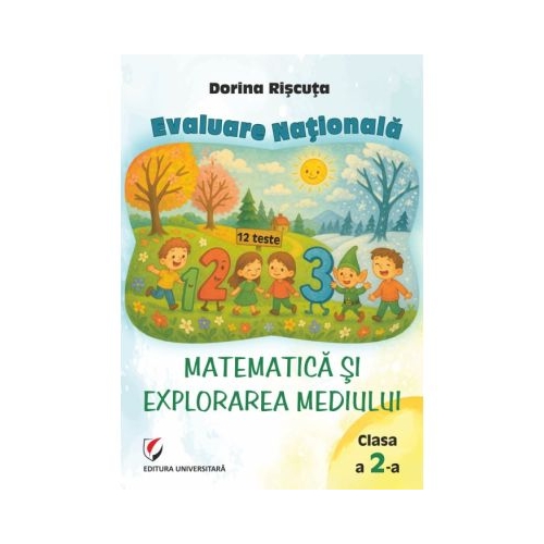 Teste pentru Evaluarea Nationala. Clasa a 2-a. Matematica si explorarea mediului. 12 teste - Dorina Riscuta