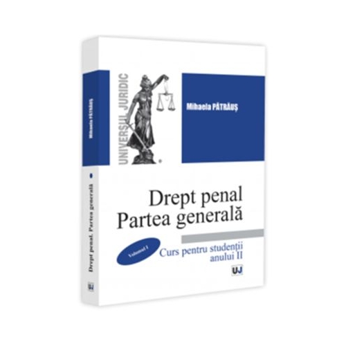 Drept penal. Partea generala. Curs pentru studentii anului 2. Volumul 1 - Mihaela Patraus