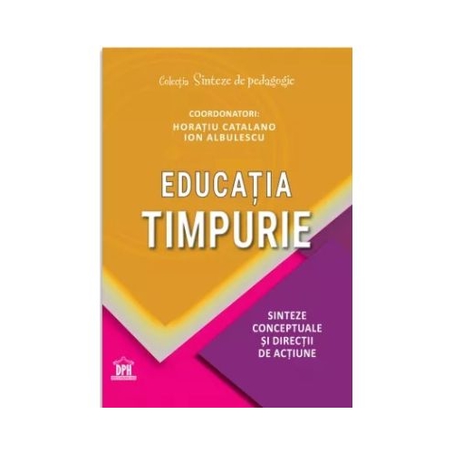 EDUCATIA TIMPURIE. Sinteze conceptuale si directii de actiune - Sorin Cristea