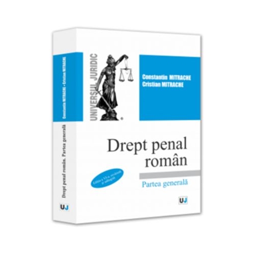 Drept penal roman. Partea generala. Editia a 6-a revazuta si adaugita - Constantin Mitrache Cristian Mitrache