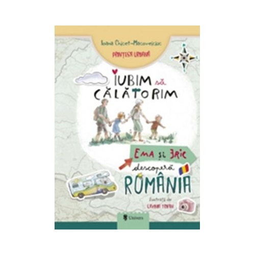 Iubim sa calatorim. Ema si Eric descopera Romania - Ioana Chicet-Macoveiciuc