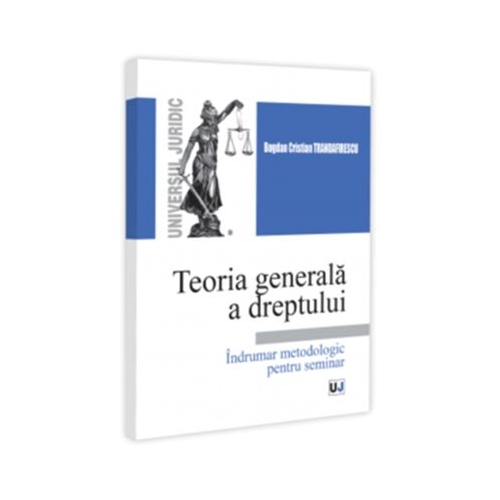 Teoria generala a dreptului. Indrumar metodologic pentru seminar - Bogdan Cristian Trandafirescu