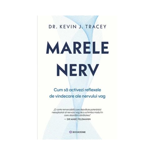 Marele nerv. Cum sa activezi reflexele de vindecare ale nervului vag - Dr. Kevin J. Tracey
