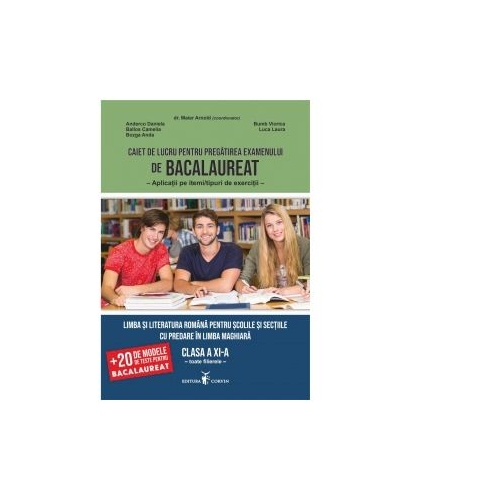 Caiet de lucru pentru pregatire Bacalaureat. Limba si literatura romana pentru scolile si sectiile cu predare in limba maghiara. Clasa a 11-a - Daniela Anderco