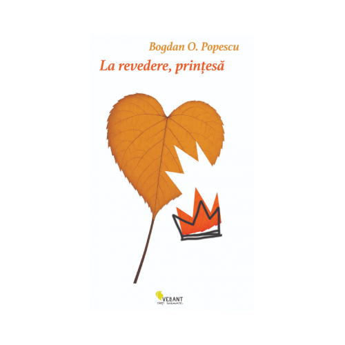 La revedere printesa - Bogdan O. Popescu