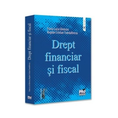 Drept financiar si fiscal - Bogdan Cristian Trandafirescu Flavia Lucia Ghencea
