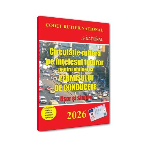 Circulatie rutiera pe intelesul tuturor pentru obtinerea permisului de conducere. Usor si simplu - 2026